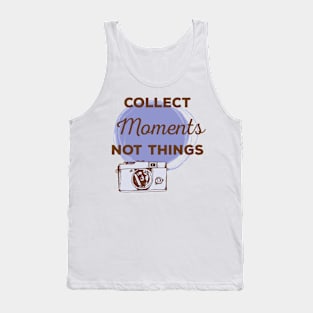 Collect moments not things Tank Top